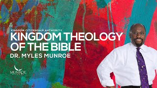 Dr Myles Munroes Guide To Kingdom Theology In The Bible  MunroeGlobalcom [upl. by Akienat]