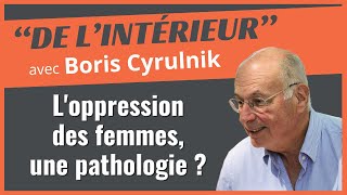 Loppression des femmes une pathologie  ● De Lintérieur  Boris Cyrulnik DroitsDesFemmes [upl. by Elolcin]