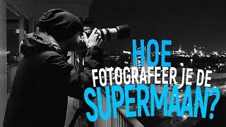 Hoe fotografeer je de supermaan  39 [upl. by Ferneau]