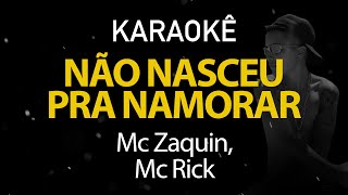 Não Nasceu Pra Namorar  Mc Zaquin Mc Rick Karaokê Version [upl. by Mcgregor447]