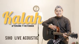 KALAH  AFTERSHINE FT RESTIANADE  COVER BY SIHO LIVE ACOUSTIC [upl. by Geoffry]