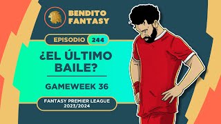 244 – Temporada 2324  Bendito Fantasy FPL – ¿El último baile  DGW36 [upl. by Lezirg151]