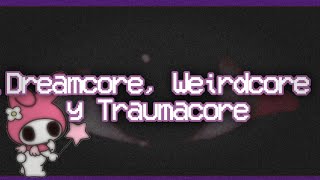 ¿Qué son el Dreamcore Weirdcore y Traumacore  Explorando los límites del terror y la estética [upl. by Lacy736]