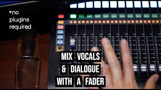 Mixing Vocals and Dialogue With A Fader  No Plugins Required [upl. by Wanda]