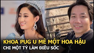 Khoa Pug u mê 1 hoa hậu chi 1 tỷ làm điều sốc [upl. by Oicafinob]