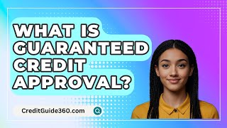 What Is Guaranteed Credit Approval  CreditGuide360com [upl. by Panayiotis]