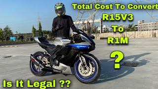 How Much Did It Cost Me To Convert Yamaha R15 V3 Into R1M 🧐  Is it Legal 🚨 [upl. by Flynn]