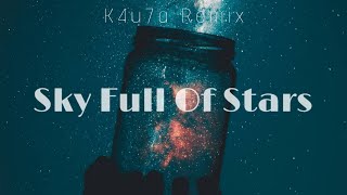 Coldplay  Sky Full Of Stars K4u7a Remix [upl. by Fotina]