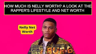 How Much Is Nelly Worth A Look At The RapperS Lifestyle And Net Worth [upl. by Nerhtak]