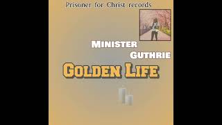 Golden Life Minister Guthrie [upl. by Rabbi792]