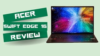 Acer Swift Edge 16 Review The Perfect Balance of Power and Style [upl. by Nnaylrebmik137]