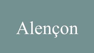 How to Pronounce Alençon Correctly in French [upl. by Nordin]