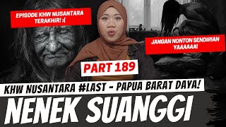 NENEK SUANGGI  KHW NUSANTARA TERAKHIR  KHW PAPUA BARAT DAYA [upl. by Anaer754]