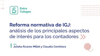 Reforma normativa de IGJ análisis de los principales aspectos de interés para los contadores [upl. by Nuahsal175]