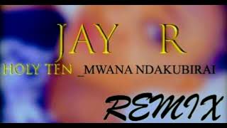 Holy TenMwana ndakubirai remix By Jay Rzw  ZIMHIPHOP [upl. by Porett68]