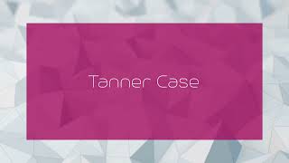 Tanner Case  appearance [upl. by Bette621]