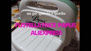 Fustellatrice TUTORIAL  PAPUS  fustelle  Embossing [upl. by Bijan]