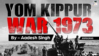 Yom Kippur War 1973 ArabIsrael conflict  World History UPSC  General Studies [upl. by Ives348]