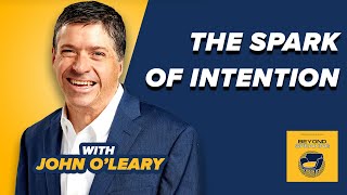 The Spark of Intention How to Live Inspired with John OLeary [upl. by Kosel]