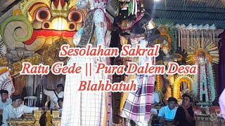 TARIAN SAKRAL RATU GEDE LANDUNG  PURA DALEM DESA BLAHBATUH [upl. by Kubiak370]