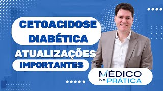 Cetoacidose Diabética  Atualizações importantes [upl. by Arema]