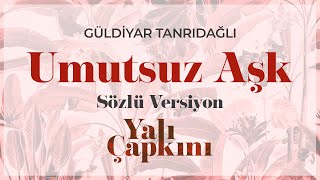 Umutsuz Aşk Sözlü Versiyon Eda Güney amp Güldiyar Tanrıdağlı [upl. by Corilla]