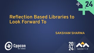 C Reflection Based Libraries to Look Forward To  Saksham Sharma  CppCon 2024 [upl. by Sirahs]