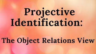 2 Projective Identification The Object Relations View [upl. by Clive]