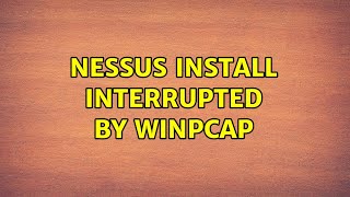 Nessus install interrupted by WinPcap 3 Solutions [upl. by Etteinotna969]