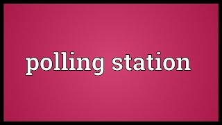 Polling station Meaning [upl. by Sherourd]