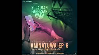 Farfesan waka  AMINATUWA Ep 6 Kiran Waya Daga Australia  2023 [upl. by Giannini]