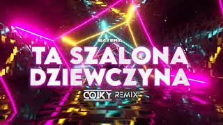 BAYERA  Ta szalona dziewczyna COIKY REMIX [upl. by Akisey752]