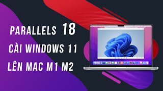 Parallels 18  Hướng dẫn cài đặt Windows 11 lên Mac M1 M2 [upl. by Yrian287]