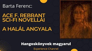 Barta Ferenc Ace F Rebrant scifi novellái  A halál angyala Hangoskönyv [upl. by Xonk]