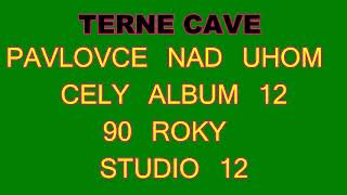 TERNE CAVE  STUDIO 12 CELY ALBUM 90 ROKY [upl. by Iahc]