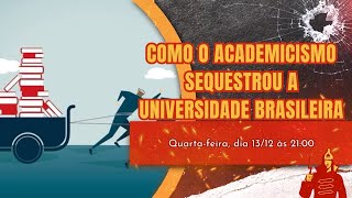 Como o Academicismo Sequestrou a Universidade Brasileira [upl. by Michigan]