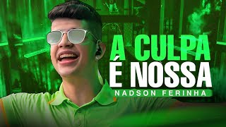 A CULPA É NOSSA  NADSON O FERINHA [upl. by Airdua127]