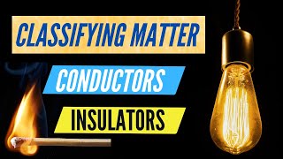 Classifying Matter Conductors and Insulators Thermal Electric Energy steamspirations [upl. by Dorise]