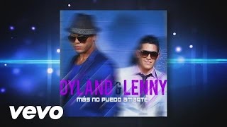 Dyland amp Lenny  Más No Puedo Amarte Audio Video [upl. by Horatio]