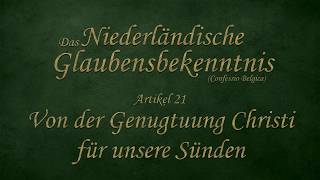 Artikel 21 Von der Genugtuung Christi für unsere Sünden  Niederländisches Glaubensbekenntnis [upl. by Llevron301]