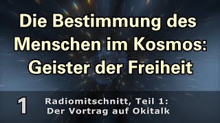 Die Bestimmung des Menschen im Kosmos Geister der Freiheit  Radiomitschnitt Teil 1  Der Vortrag [upl. by Arteid]