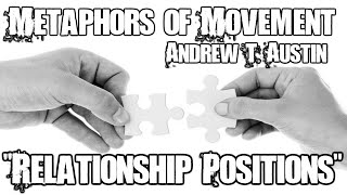 Relationship Position  Metaphors of Movement with Andrew T Austin [upl. by Imefulo]