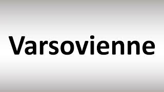 How to Pronounce Varsovienne [upl. by Eerehc]