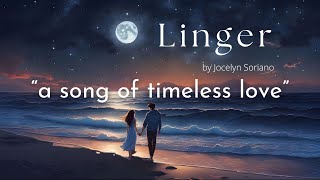 Linger – A Beautiful Song About Timeless Love  Original Lyrics by Jocelyn Soriano [upl. by Ecyak]