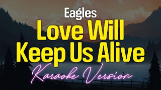 Love Will Keep Us Alive Eagles KARAOKE [upl. by Ttirb911]