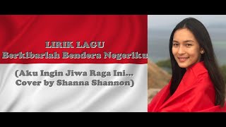 Lirik Lagu Berkibarlah Bendera Negeriku 10mnt Daku Ingin Jiwa Raga ini Cover by Shanna Shannon [upl. by Valry]