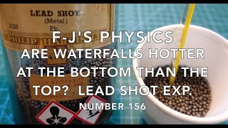 Are Waterfalls Hotter at the Bottom Than the Top The Lead Shot Exp  FJs Physics  Video 156 [upl. by Valdis]