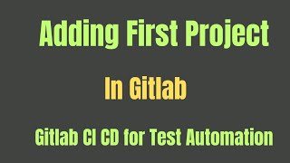 Creating First Project In Gitlab  Lecture 2 [upl. by Aggappora]