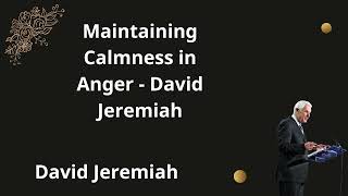 Maintaining Calmness in Anger David Jeremiah [upl. by Pascha]