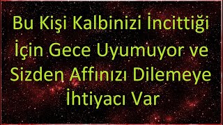 meleklerden mesaj Bu Kişi Geceleri Uyumuyor Çünkü Kalbini Kırıyor ve Affedilmeye İhtiyacı Var [upl. by Acino]